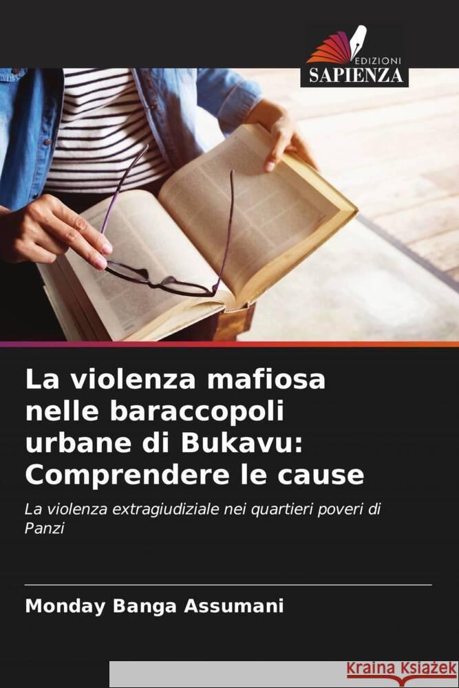 La violenza mafiosa nelle baraccopoli urbane di Bukavu: Comprendere le cause Monday Bang 9786207300723 Edizioni Sapienza