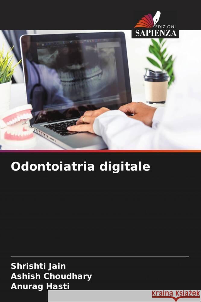 Odontoiatria digitale Shrishti Jain Ashish Choudhary Anurag Hasti 9786207301027 Edizioni Sapienza