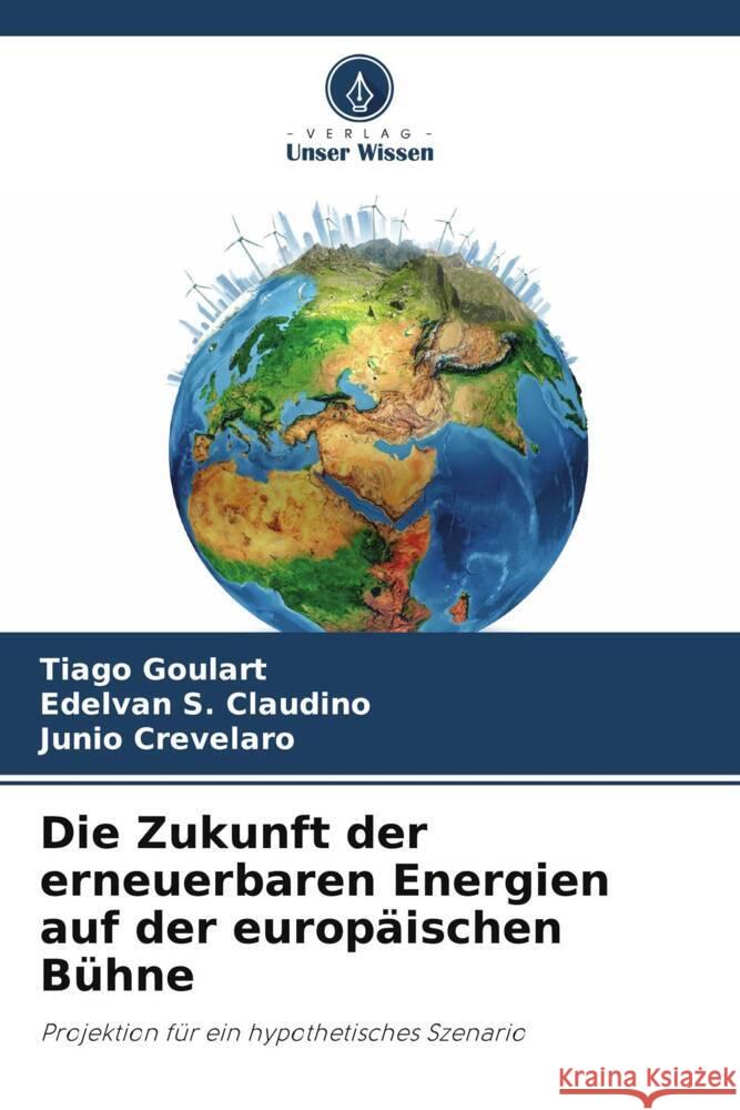 Die Zukunft der erneuerbaren Energien auf der europ?ischen B?hne Tiago Goulart Edelvan S Junio Crevelaro 9786207301492