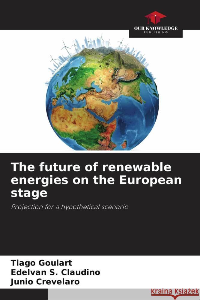 The future of renewable energies on the European stage Tiago Goulart Edelvan S Junio Crevelaro 9786207301515