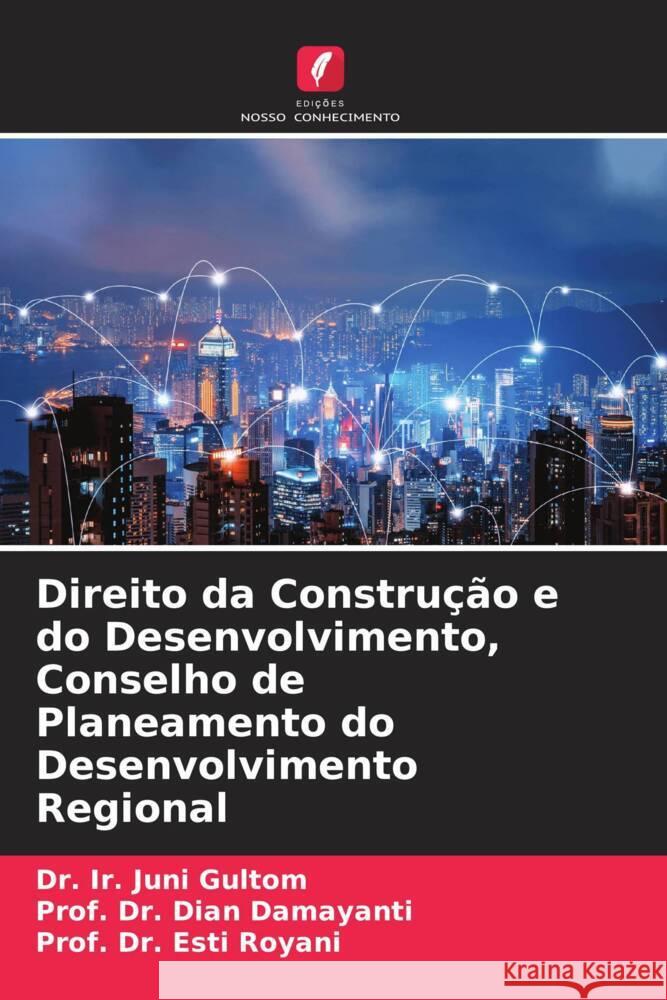 Direito da Constru??o e do Desenvolvimento, Conselho de Planeamento do Desenvolvimento Regional Ir Juni Gultom Prof Dian Damayanti Prof Esti Royani 9786207301638