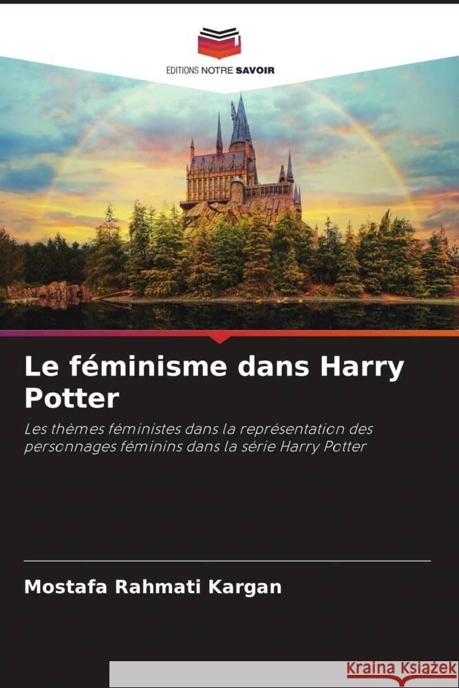 Le f?minisme dans Harry Potter Mostafa Rahmat 9786207303830