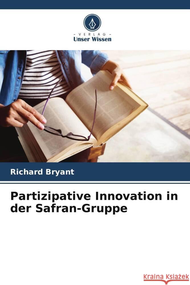 Partizipative Innovation in der Safran-Gruppe Richard Bryant 9786207304295 Verlag Unser Wissen