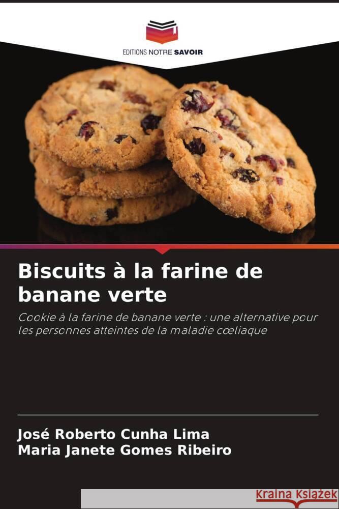 Biscuits ? la farine de banane verte Jos? Roberto Cunh Maria Janete Gome 9786207305537 Editions Notre Savoir