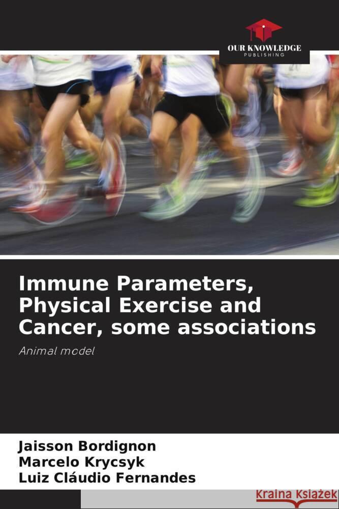 Immune Parameters, Physical Exercise and Cancer, some associations Jaisson Bordignon Marcelo Krycsyk Luiz Cl?udio Fernandes 9786207305926