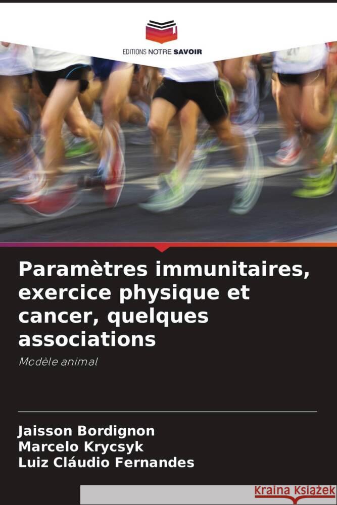 Param?tres immunitaires, exercice physique et cancer, quelques associations Jaisson Bordignon Marcelo Krycsyk Luiz Cl?udio Fernandes 9786207305957