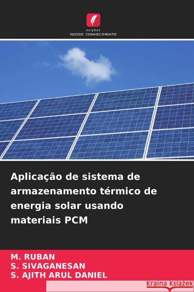 Aplica??o de sistema de armazenamento t?rmico de energia solar usando materiais PCM M. Ruban S. Sivaganesan S. Ajith Arul Daniel 9786207307401