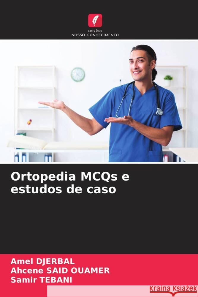 Ortopedia MCQs e estudos de caso Amel Djerbal Ahcene Sai Samir Tebani 9786207307524