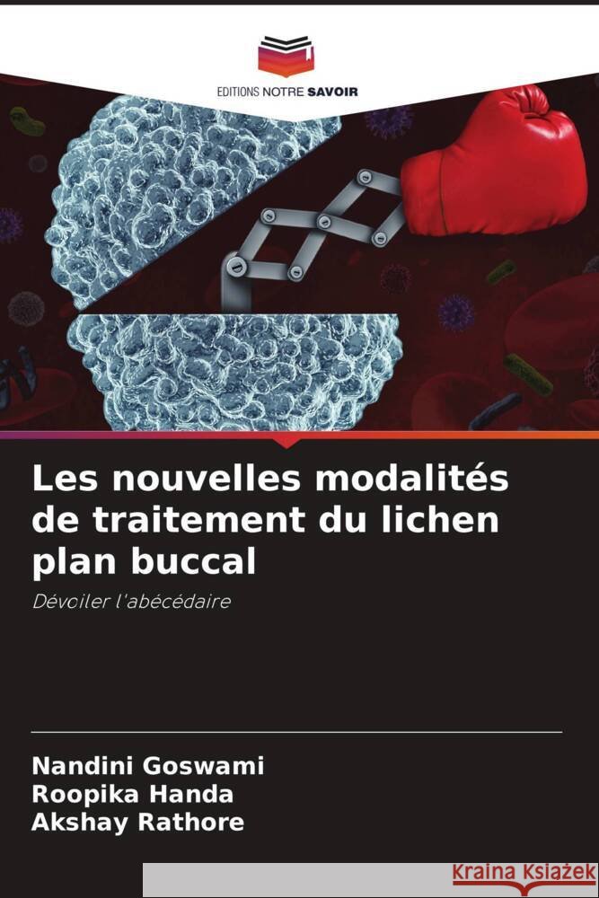 Les nouvelles modalit?s de traitement du lichen plan buccal Nandini Goswami Roopika Handa Akshay Rathore 9786207307746