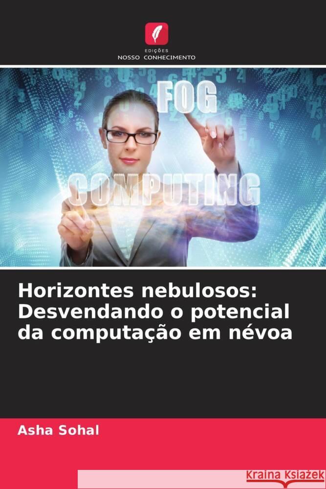 Horizontes nebulosos: Desvendando o potencial da computa??o em n?voa Asha Sohal 9786207308194 Edicoes Nosso Conhecimento