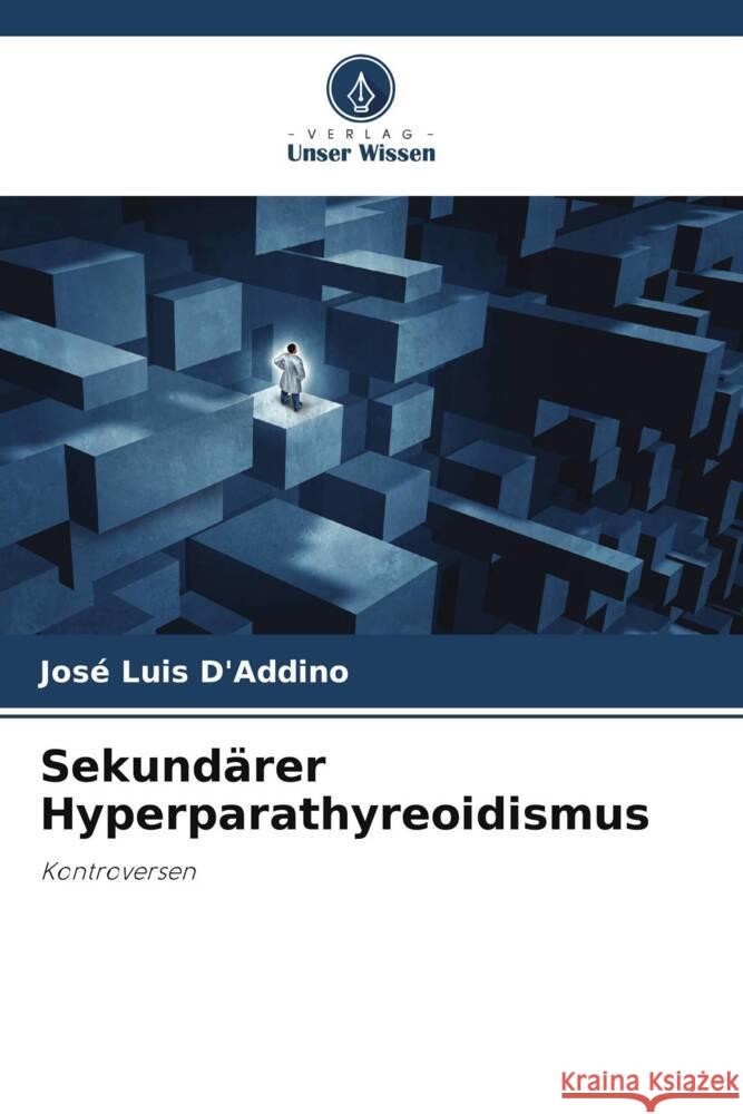 Sekund?rer Hyperparathyreoidismus Jos? Luis D'Addino 9786207308293 Verlag Unser Wissen