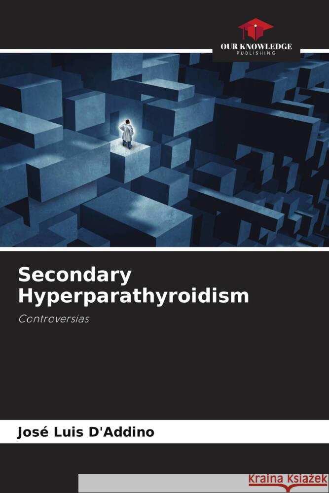 Secondary Hyperparathyroidism Jos? Luis D'Addino 9786207308309 Our Knowledge Publishing