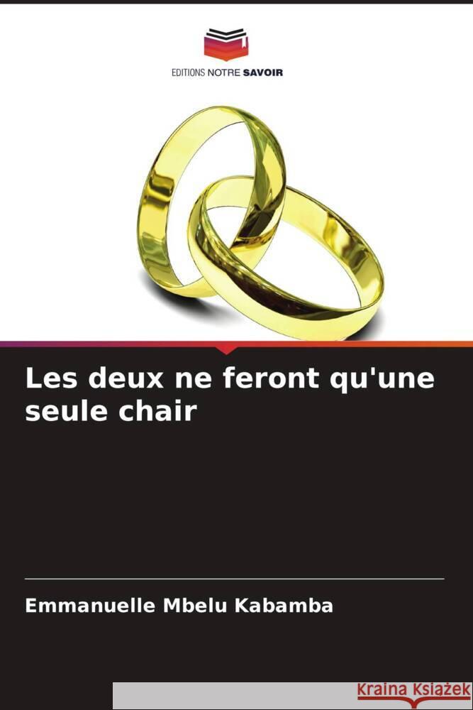 Les deux ne feront qu'une seule chair Emmanuelle Mbel 9786207309443 Editions Notre Savoir