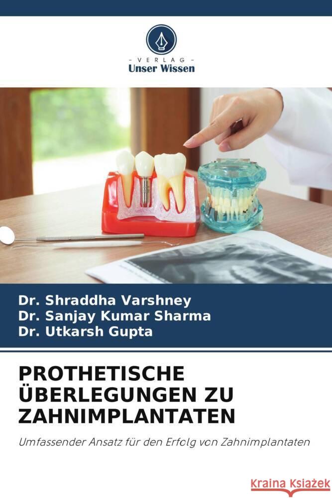 Prothetische ?berlegungen Zu Zahnimplantaten Shraddha Varshney Sanjay Kumar Sharma Utkarsh Gupta 9786207311156