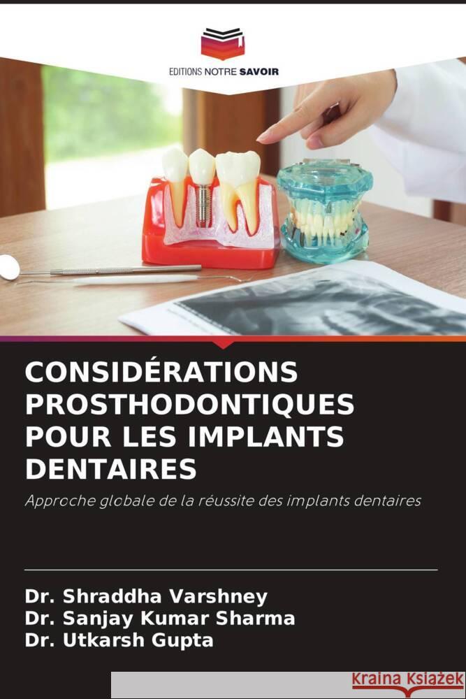 Consid?rations Prosthodontiques Pour Les Implants Dentaires Shraddha Varshney Sanjay Kumar Sharma Utkarsh Gupta 9786207311170