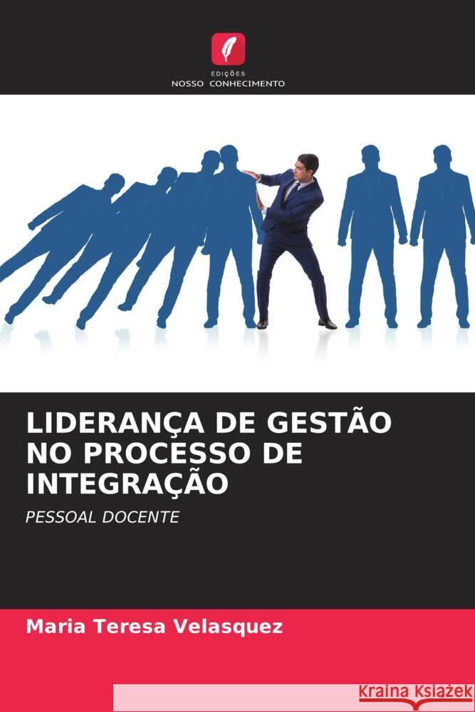 Lideran?a de Gest?o No Processo de Integra??o Maria Teresa Velasquez 9786207311644