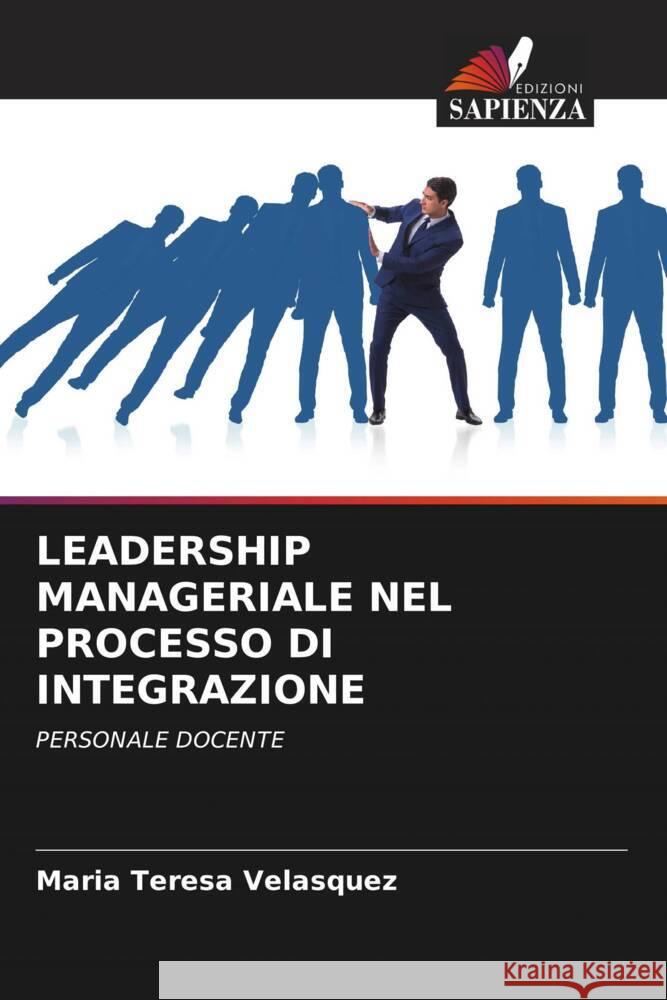 Leadership Manageriale Nel Processo Di Integrazione Maria Teresa Velasquez 9786207311651