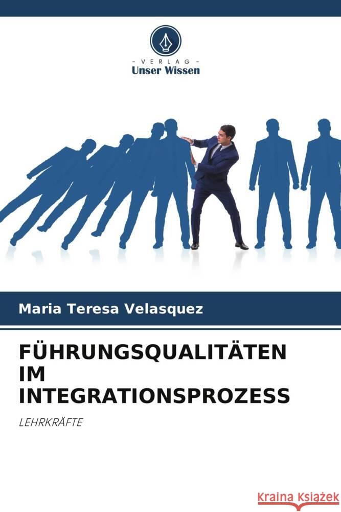 F?hrungsqualit?ten Im Integrationsprozess Maria Teresa Velasquez 9786207311682