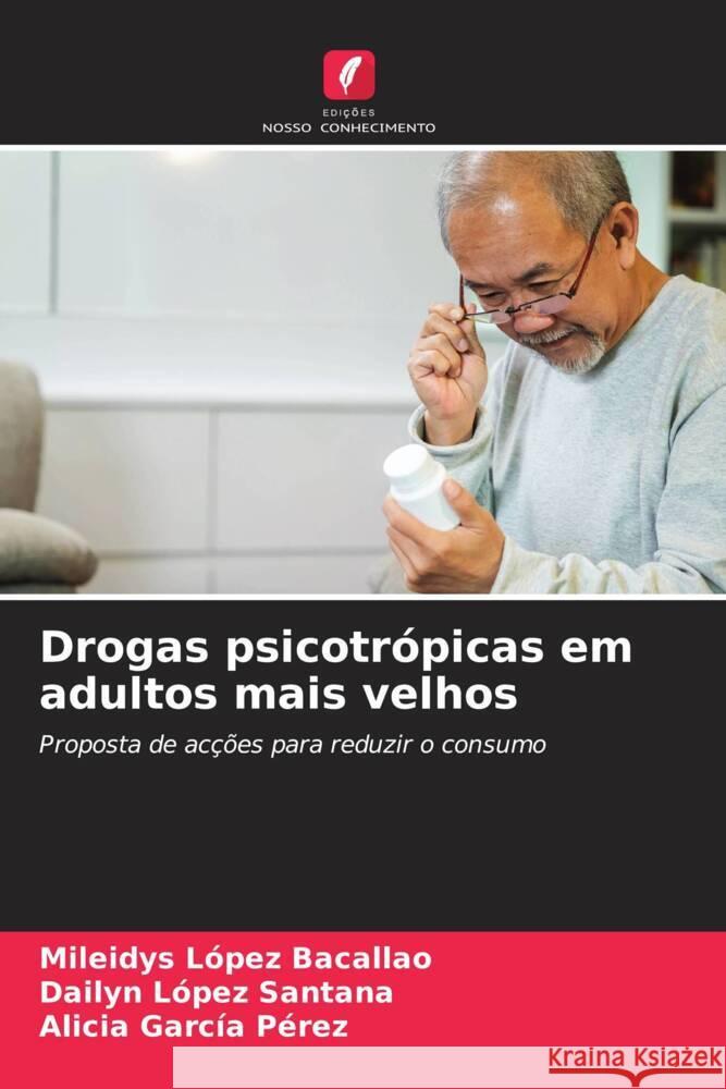 Drogas psicotr?picas em adultos mais velhos Mileidys L?pe Dailyn L?pe Alicia Garc? 9786207311705