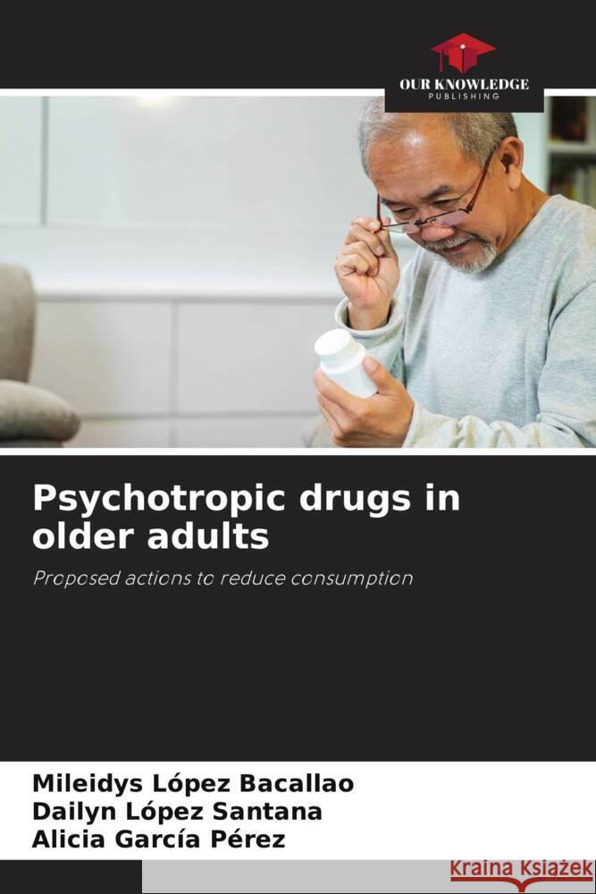 Psychotropic drugs in older adults Mileidys L?pe Dailyn L?pe Alicia Garc? 9786207311736