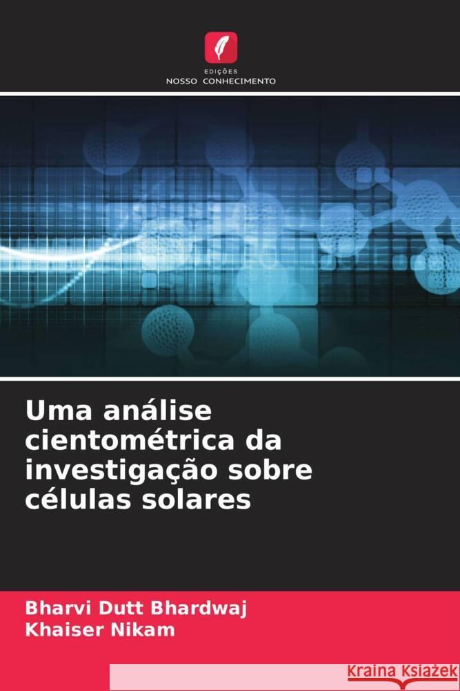 Uma an?lise cientom?trica da investiga??o sobre c?lulas solares Bharvi Dut Khaiser Nikam 9786207312160 Edicoes Nosso Conhecimento