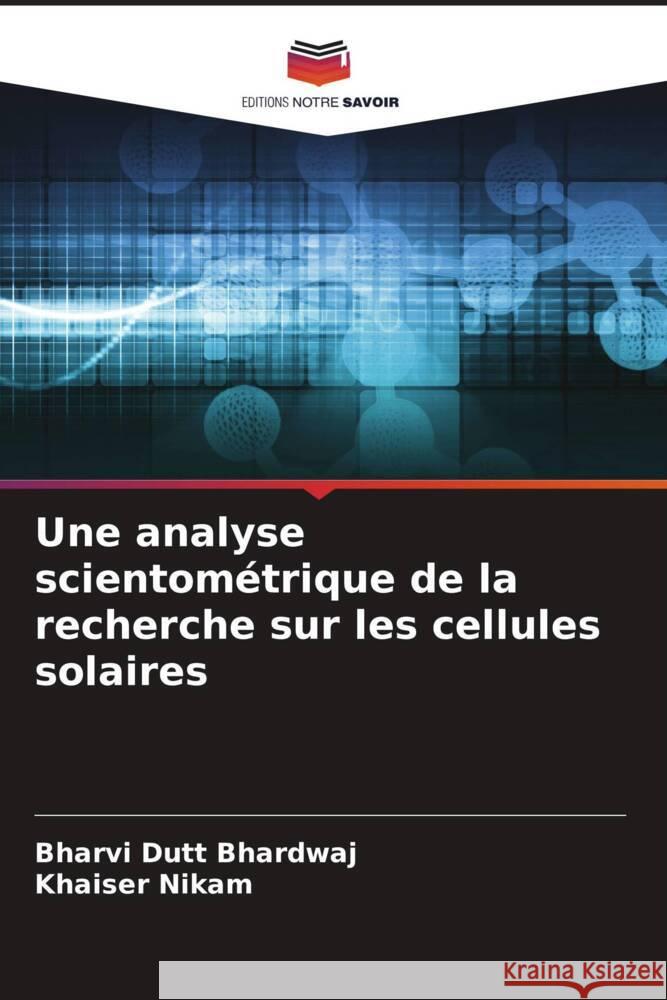 Une analyse scientom?trique de la recherche sur les cellules solaires Bharvi Dut Khaiser Nikam 9786207312184 Editions Notre Savoir