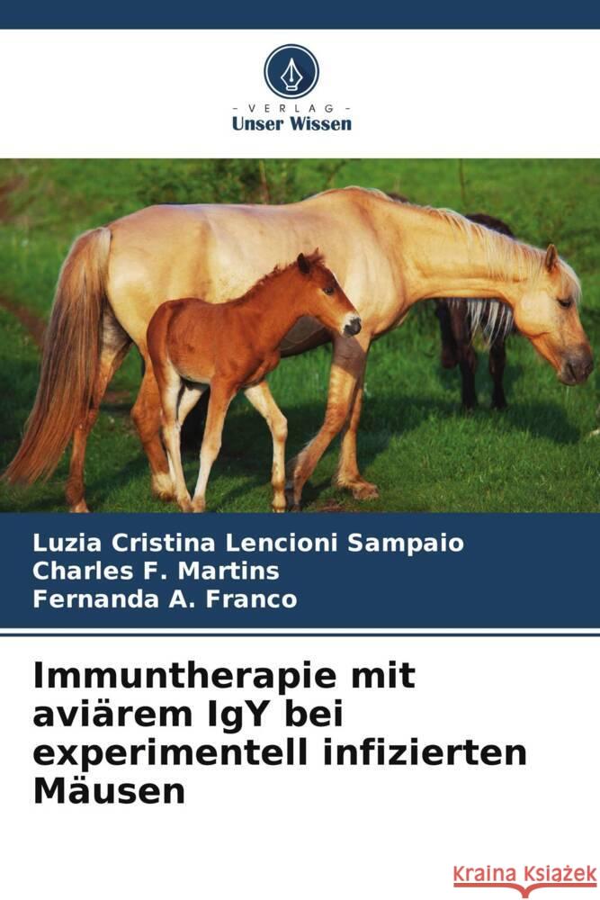 Immuntherapie mit avi?rem IgY bei experimentell infizierten M?usen Luzia Cristina Lencion Charles F. Martins Fernanda A. Franco 9786207312511 Verlag Unser Wissen