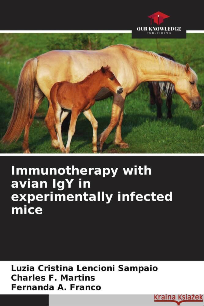 Immunotherapy with avian IgY in experimentally infected mice Luzia Cristina Lencion Charles F Fernanda A 9786207312528 Our Knowledge Publishing