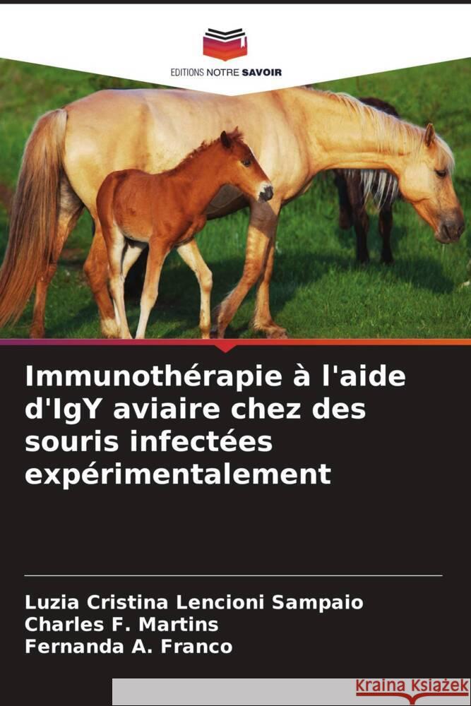 Immunoth?rapie ? l'aide d'IgY aviaire chez des souris infect?es exp?rimentalement Luzia Cristina Lencion Charles F Fernanda A 9786207312542 Editions Notre Savoir