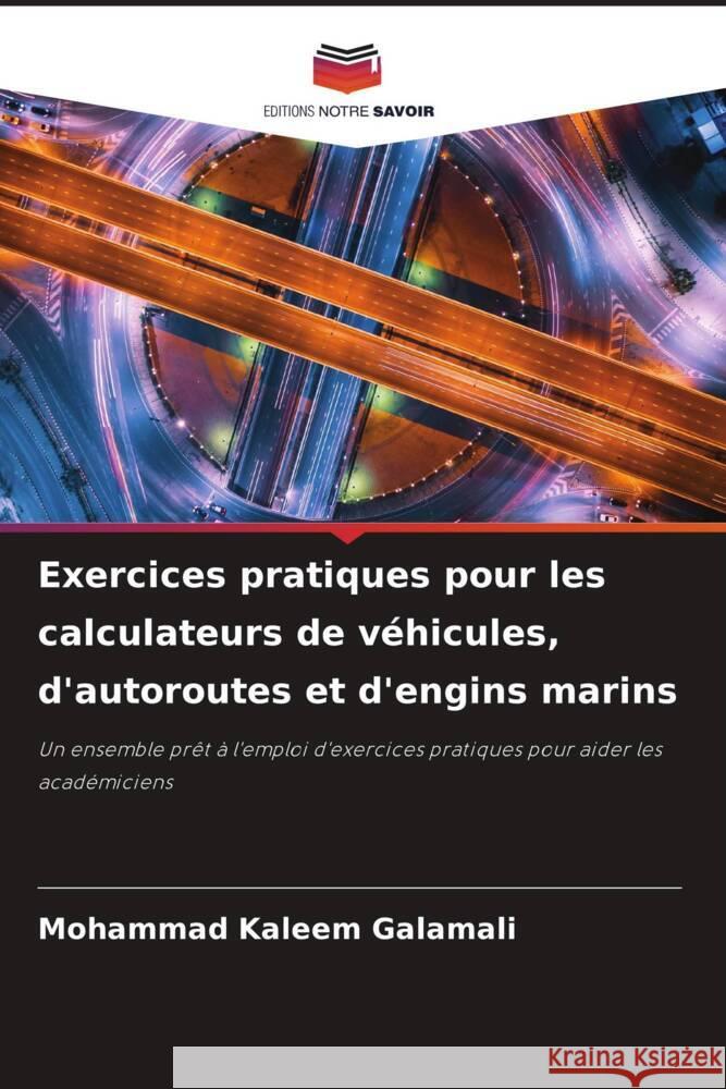 Exercices pratiques pour les calculateurs de v?hicules, d'autoroutes et d'engins marins Mohammad Kaleem Galamali 9786207312658 Editions Notre Savoir