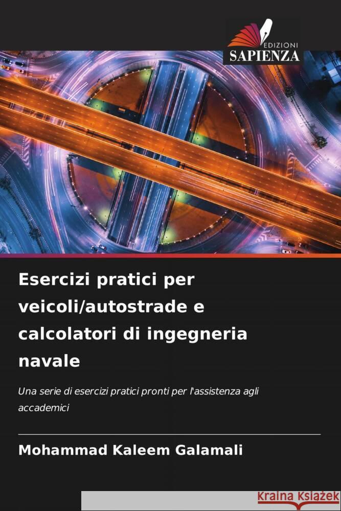 Esercizi pratici per veicoli/autostrade e calcolatori di ingegneria navale Mohammad Kaleem Galamali 9786207312665 Edizioni Sapienza