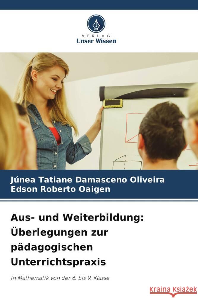 Aus- und Weiterbildung: ?berlegungen zur p?dagogischen Unterrichtspraxis J?nea Tatiane Damascen Edson Roberto Oaigen 9786207312979 Verlag Unser Wissen