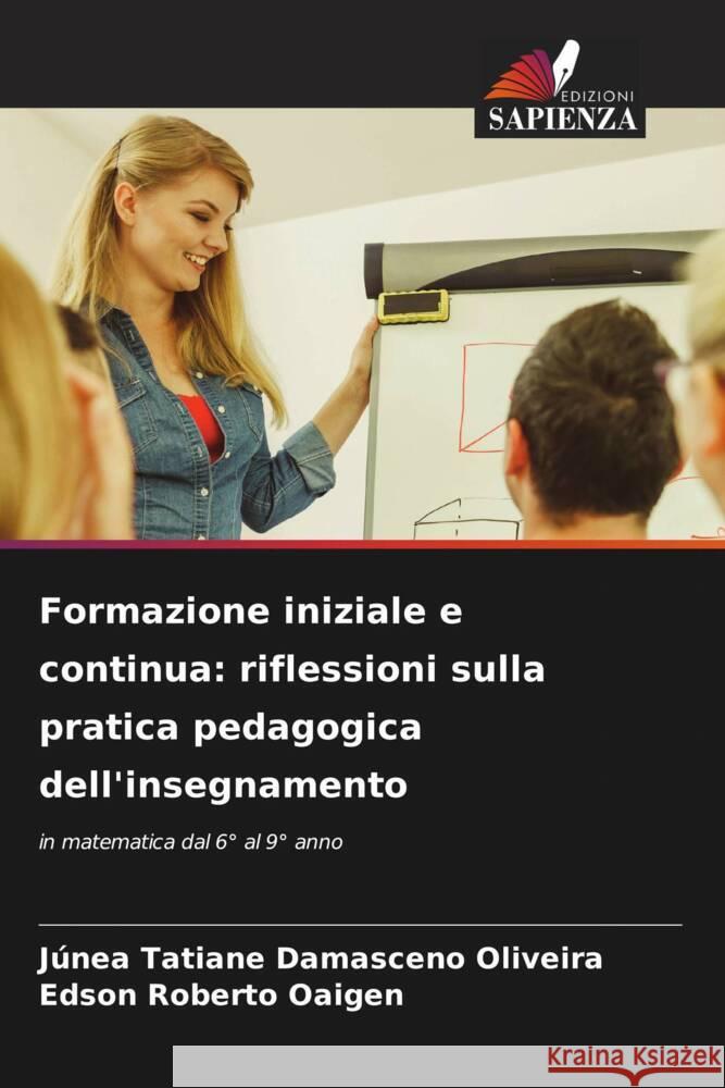 Formazione iniziale e continua: riflessioni sulla pratica pedagogica dell'insegnamento J?nea Tatiane Damascen Edson Roberto Oaigen 9786207313037 Edizioni Sapienza