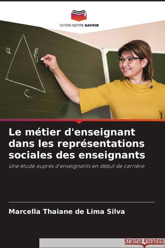 Le m?tier d'enseignant dans les repr?sentations sociales des enseignants Marcella Thaian 9786207314287 Editions Notre Savoir