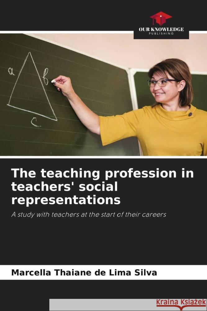 The teaching profession in teachers' social representations Marcella Thaian 9786207314317 Our Knowledge Publishing