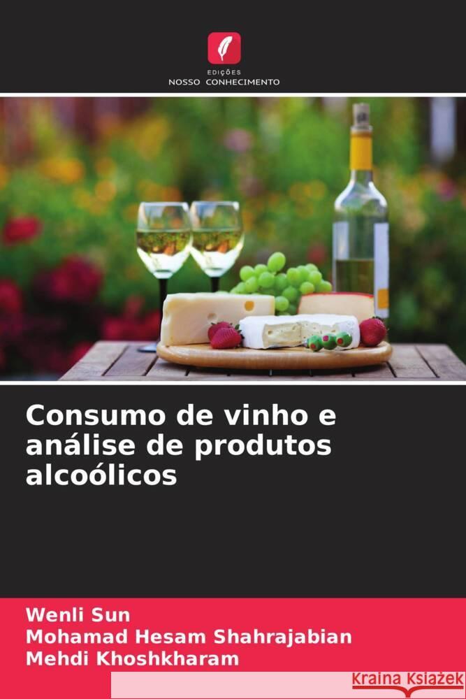 Consumo de vinho e an?lise de produtos alco?licos Wenli Sun Mohamad Hesam Shahrajabian Mehdi Khoshkharam 9786207314621 Edicoes Nosso Conhecimento