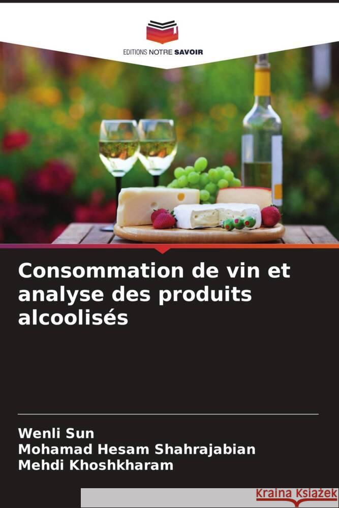 Consommation de vin et analyse des produits alcoolis?s Wenli Sun Mohamad Hesam Shahrajabian Mehdi Khoshkharam 9786207314652 Editions Notre Savoir