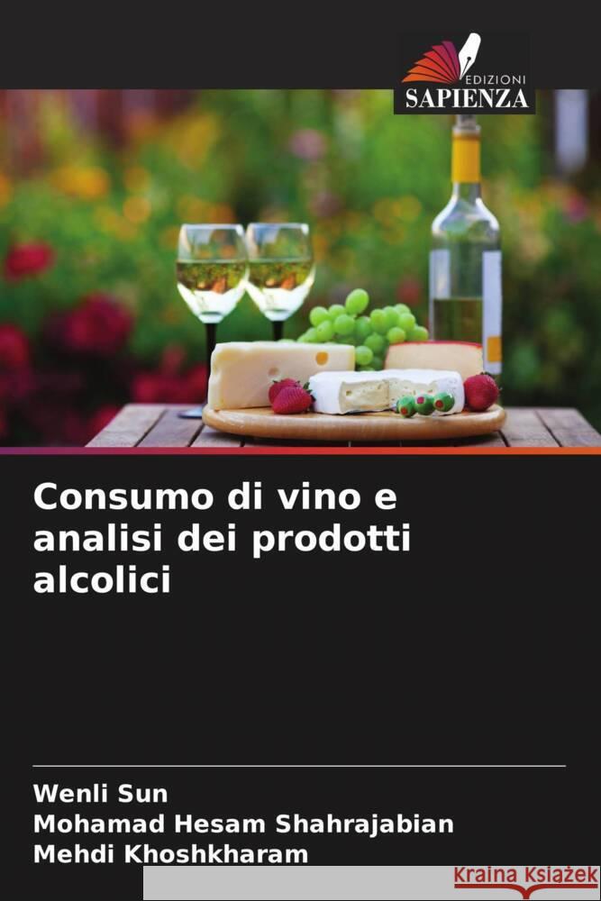 Consumo di vino e analisi dei prodotti alcolici Wenli Sun Mohamad Hesam Shahrajabian Mehdi Khoshkharam 9786207314669 Edizioni Sapienza