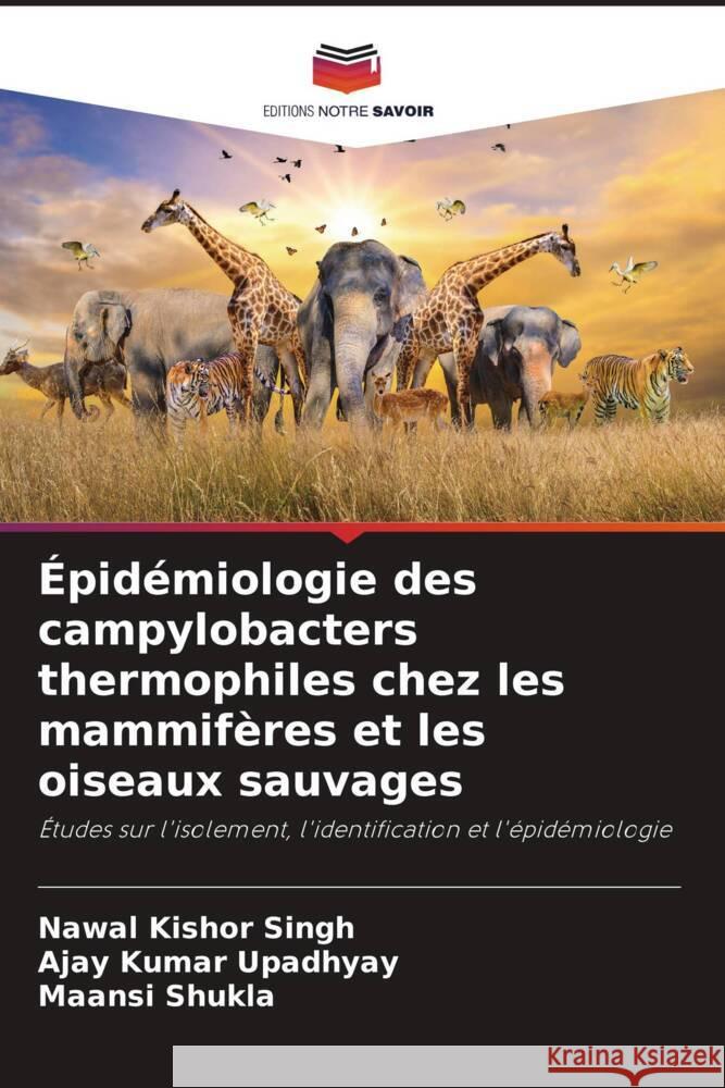 ?pid?miologie des campylobacters thermophiles chez les mammif?res et les oiseaux sauvages Nawal Kishor Singh Ajay Kumar Upadhyay Maansi Shukla 9786207315031