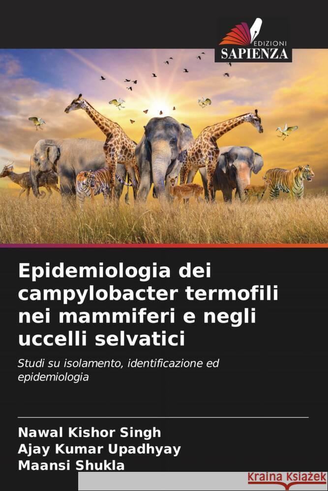 Epidemiologia dei campylobacter termofili nei mammiferi e negli uccelli selvatici Nawal Kishor Singh Ajay Kumar Upadhyay Maansi Shukla 9786207315048