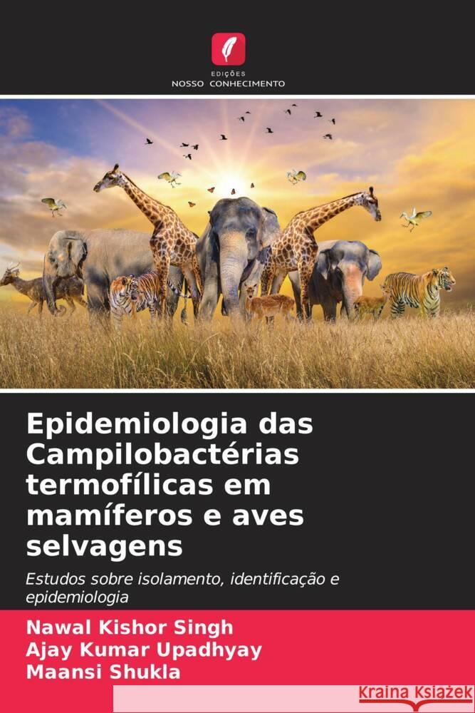 Epidemiologia das Campilobact?rias termof?licas em mam?feros e aves selvagens Nawal Kishor Singh Ajay Kumar Upadhyay Maansi Shukla 9786207315055