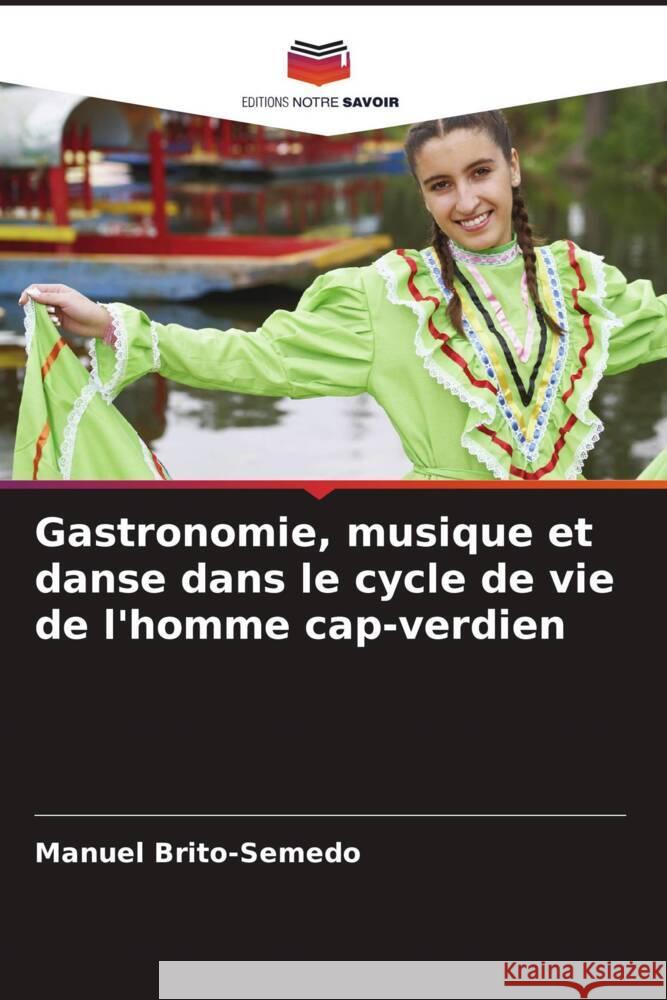 Gastronomie, musique et danse dans le cycle de vie de l'homme cap-verdien Manuel Brito-Semedo 9786207315871