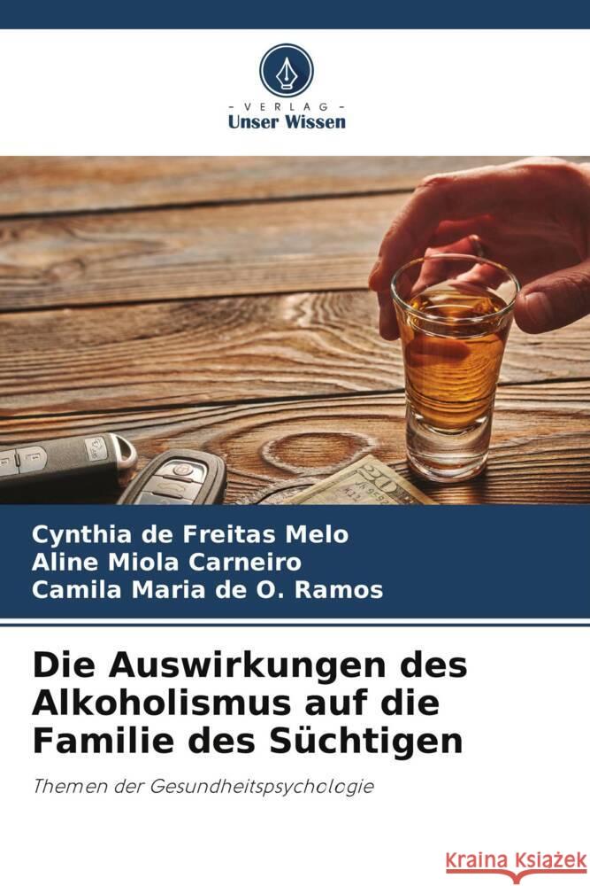 Die Auswirkungen des Alkoholismus auf die Familie des S?chtigen Cynthia d Aline Miola Carneiro Camila Maria d 9786207316069