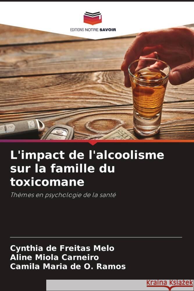 L'impact de l'alcoolisme sur la famille du toxicomane Cynthia d Aline Miola Carneiro Camila Maria d 9786207316076