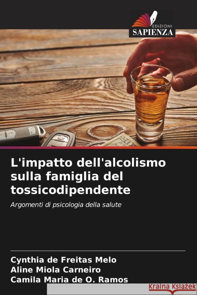 L'impatto dell'alcolismo sulla famiglia del tossicodipendente Cynthia d Aline Miola Carneiro Camila Maria d 9786207316090