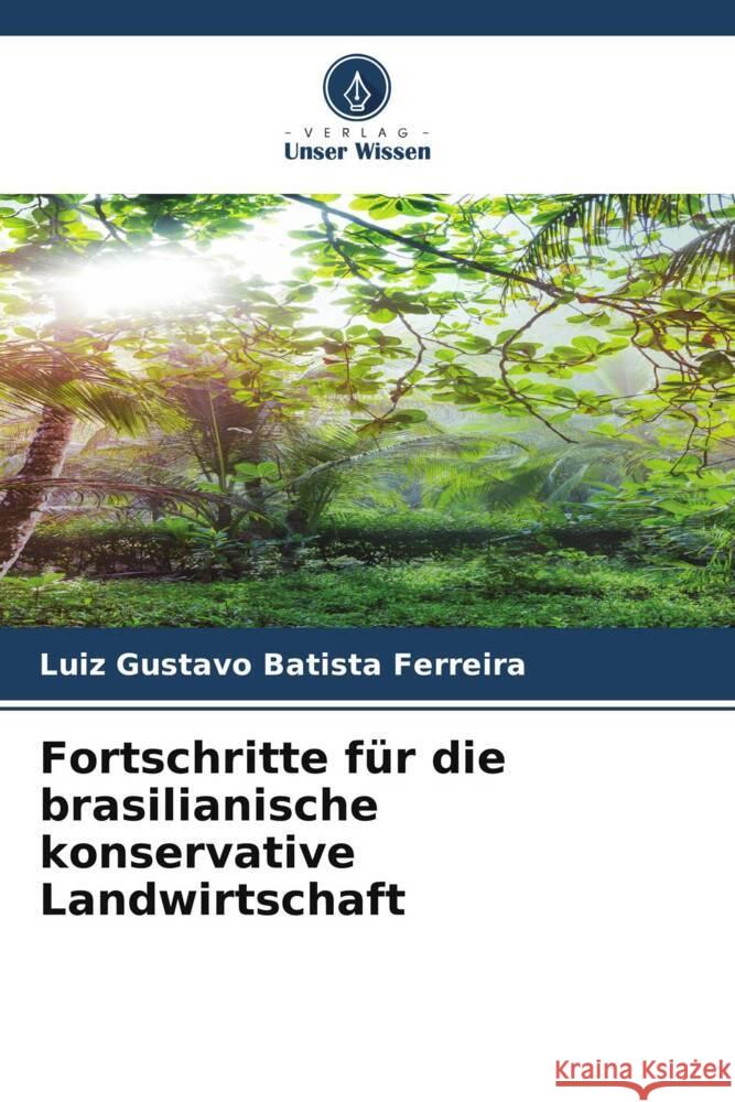 Fortschritte f?r die brasilianische konservative Landwirtschaft Luiz Gustavo Batist 9786207316113 Verlag Unser Wissen