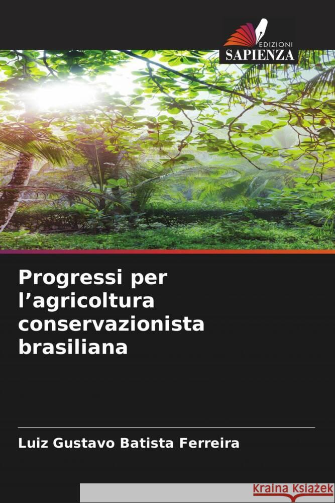 Progressi per l'agricoltura conservazionista brasiliana Luiz Gustavo Batist 9786207316205 Edizioni Sapienza