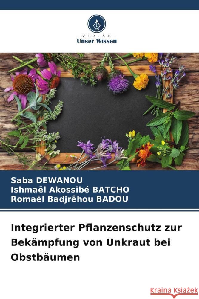 Integrierter Pflanzenschutz zur Bek?mpfung von Unkraut bei Obstb?umen Saba Dewanou Ishma?l Akossib? Batcho Roma?l Badjr?hou Badou 9786207316359 Verlag Unser Wissen