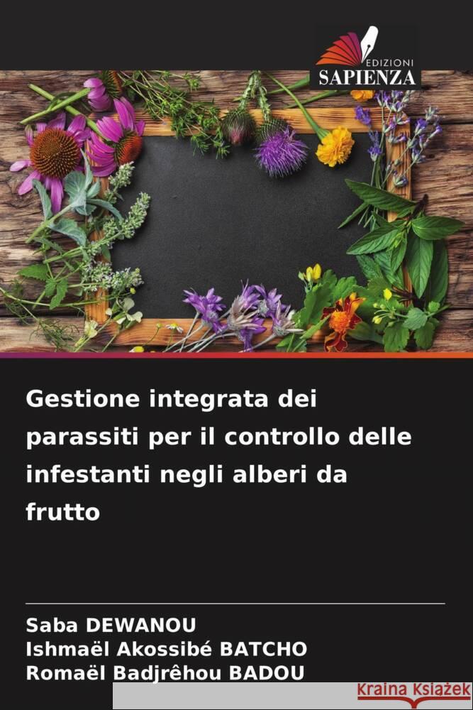 Gestione integrata dei parassiti per il controllo delle infestanti negli alberi da frutto Saba Dewanou Ishma?l Akossib? Batcho Roma?l Badjr?hou Badou 9786207316441 Edizioni Sapienza