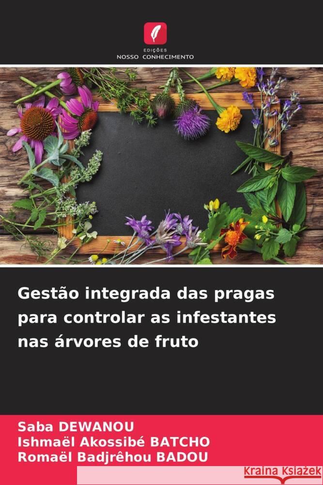 Gest?o integrada das pragas para controlar as infestantes nas ?rvores de fruto Saba Dewanou Ishma?l Akossib? Batcho Roma?l Badjr?hou Badou 9786207316472 Edicoes Nosso Conhecimento